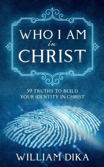 Who I am in Christ : 59 Truths To Build Your Identity in Christ