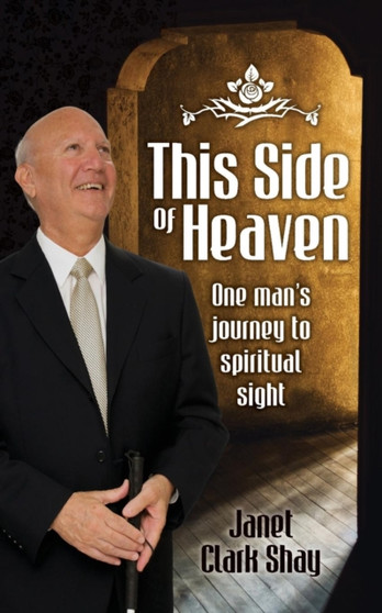 This Side of Heaven : One Man's Journey to Spiritual Sight