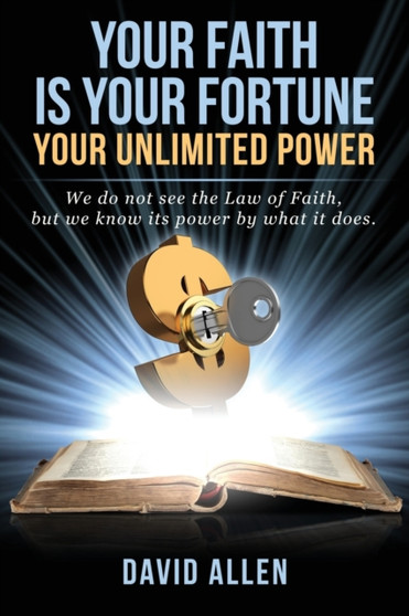 Your Faith Is Your Fortune : Your Unlimited Power