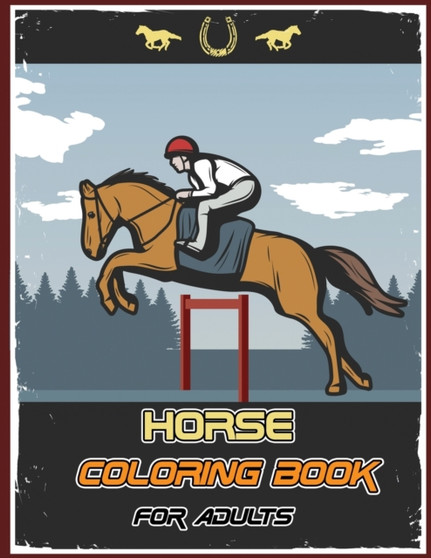 Horse Coloring Book for Adults : Horses Coloring Book, Fabulous Horses Adult Coloring Book, Adorable Patterns for Relaxation and Stress Relief by Isabella Hart - Paperback