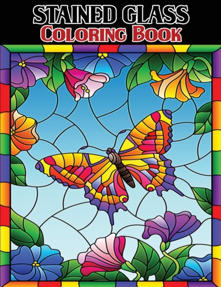 Stained Glass Coloring Book : Beautiful Flower and Butterfly Designs for Relaxation and Stress Relief, Stained Glass Coloring by Isabella Hart - Paperback