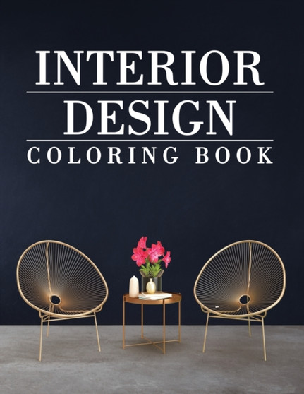 Interior Design Coloring Book : Adult Coloring Book with Modern Home Designs and Room Ideas, Creative Interior Illustrations for Stress Relieve and Relaxation by Abby Matthews - Paperback