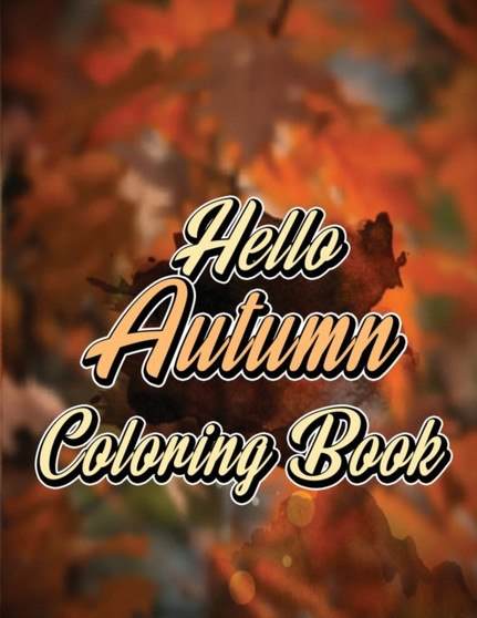 Hello Autumn Coloring Book : Autumn Leaves, Turkeys, Pumpkins and More, Suitable for Adults and Kids, Autumn Falls Coloring Book by Isabella Hart - Paperback
