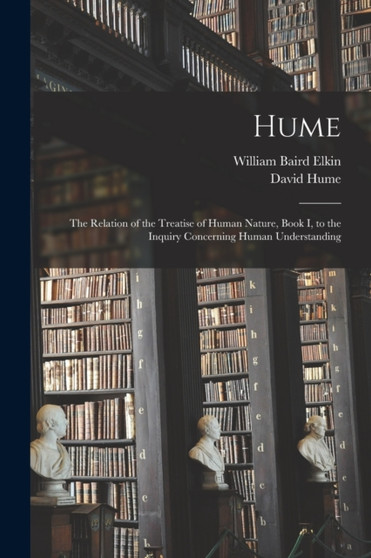 Hume : the Relation of the Treatise of Human Nature, Book I, to the Inquiry Concerning Human Understanding