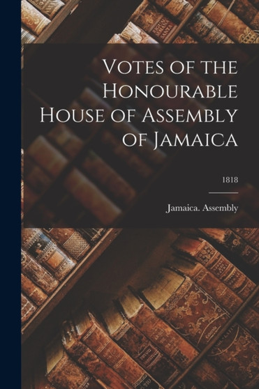 Votes of the Honourable House of Assembly of Jamaica; 1818