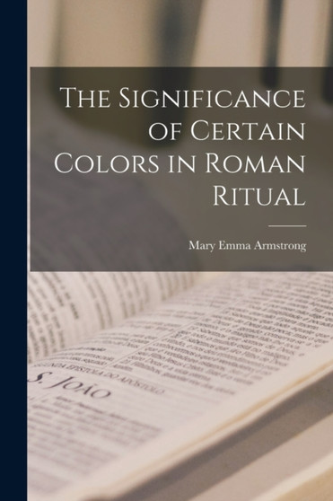 The Significance of Certain Colors in Roman Ritual [microform]
