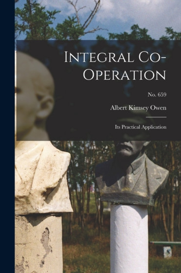 Integral Co-operation : Its Practical Application; no. 659
