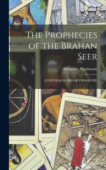 The Prophecies of the Brahan Seer : (Coinneach Odhar Fiosaiche)