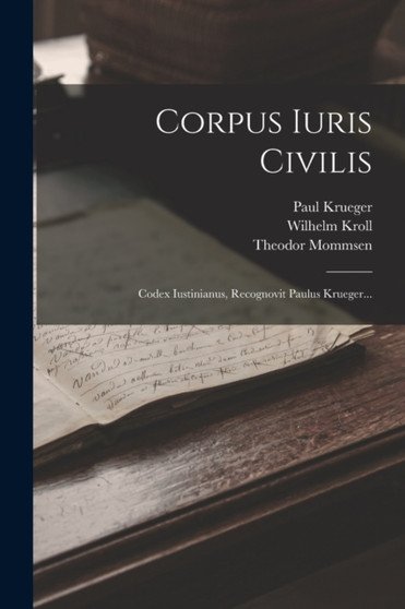 Corpus Iuris Civilis : Codex Iustinianus, Recognovit Paulus Krueger...