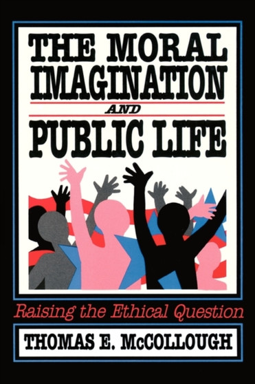 The Moral Imagination and Public Life : Raising the Ethical Question