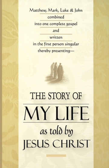 The Story of My Life : As Told by Jesus Christ