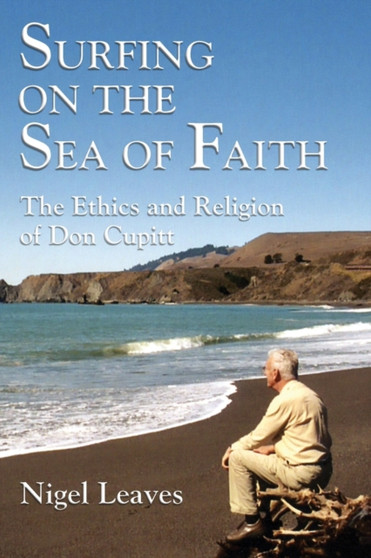 Surfing on the Sea of Faith : The Ethics and Religion of Don Cupitt