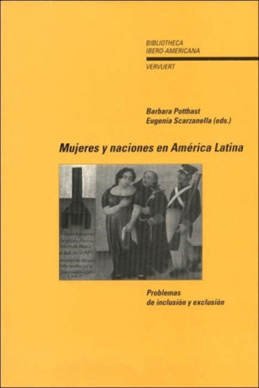 Mujeres y Naciones En America Latina : Problemas de Inclusion y Exclusion