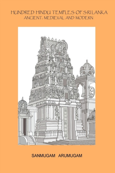 Hundred Hindu Temples of Sri Lanka : Ancient, Medieval and Modern