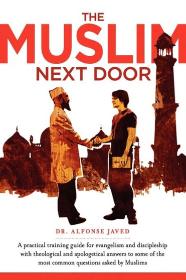 The Muslim Next Door : A Practical Guide for Evangelism and Discipleship