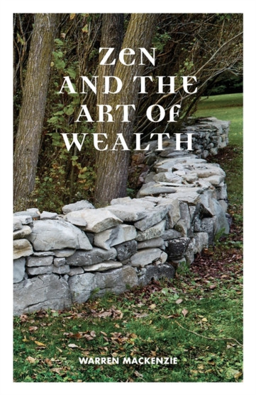 Zen and the Art of Wealth : Finding Your Way to Happiness and Financial Security