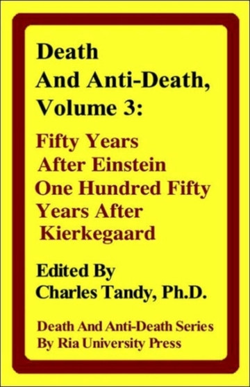 Death And Anti-Death, Volume 3 : Fifty Years After Einstein, One Hundred Fifty Years After Kierkegaard