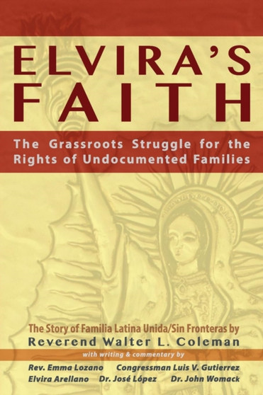 Elvira's Faith : The Grassroots Struggle for the Rights of Undocumented Families