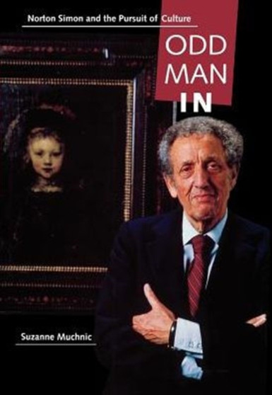 Odd Man In : Norton Simon and the Pursuit of Culture by Suzanne Muchnic - Hardback