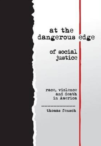 at the dangerous edge of social justice : race, violence and death in America