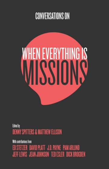 Conversations on When Everything Is Missions : Recovering the Mission of the Church