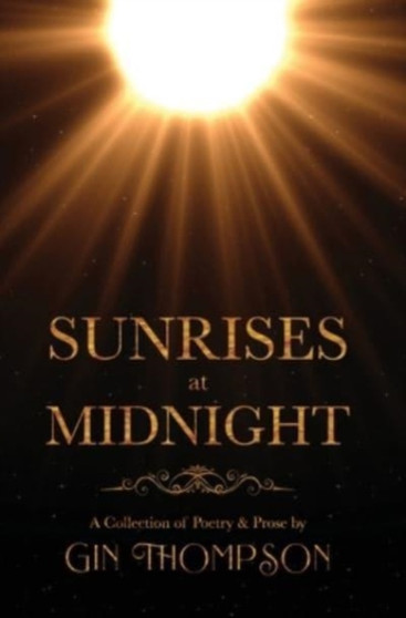 Sunrises at Midnight : A Collection of Poetry & Prose