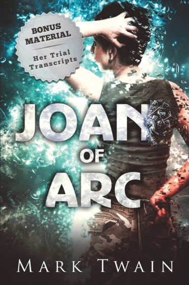Joan of Arc (Annotated) : And Her Trial Transcripts