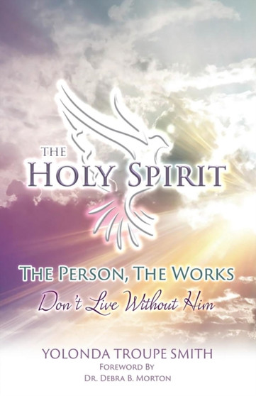 The Holy Spirit : The Person, The Works: Don't Live Without Him