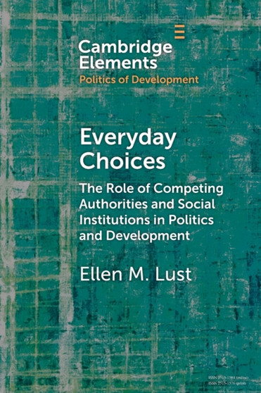 Everyday Choices : The Role of Competing Authorities and Social Institutions in Politics and Development