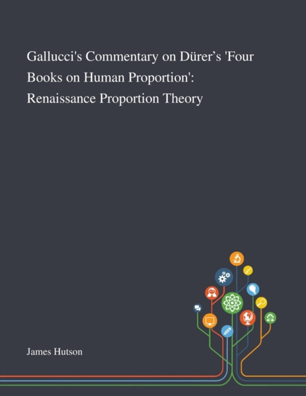 Gallucci's Commentary on Durer's 'Four Books on Human Proportion' : Renaissance Proportion Theory