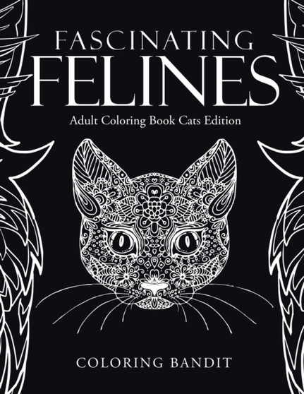 Fascinating Felines : Adult Coloring Book Cats Edition by Coloring Bandit - Paperback