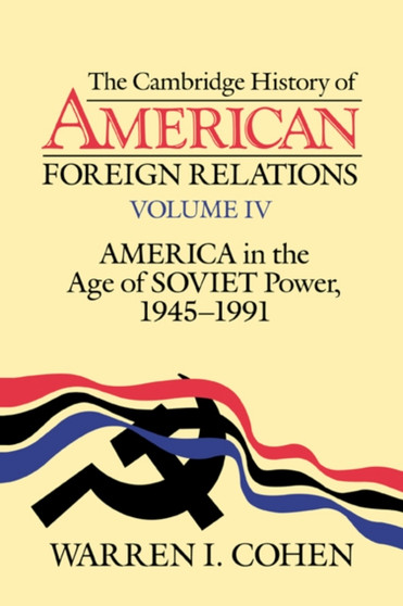 The Cambridge History of American Foreign Relations : Volume 4