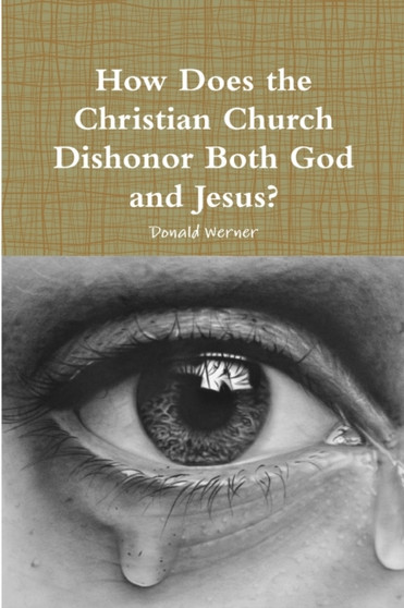 How Does the Christian Church Dishonor Both God and Jesus?
