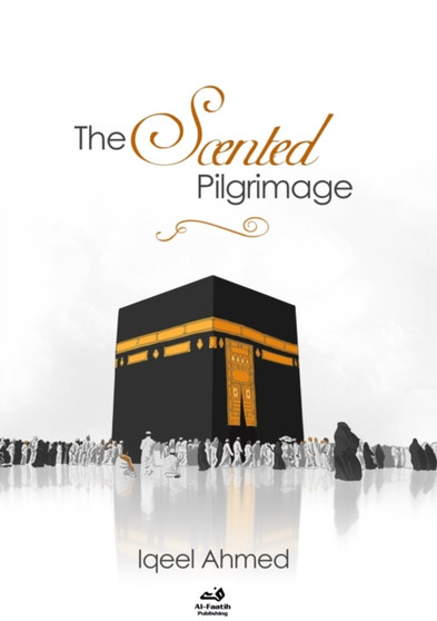 The Scented Pilgrimage - Hajj : A Quirky Account