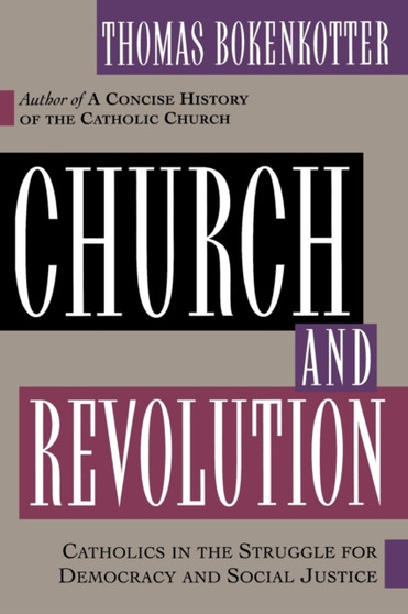 Church and Revolution : Catholics in the Struggle for Democracy and Social Justice