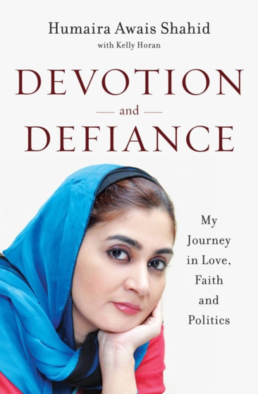 Devotion and Defiance : My Journey in Love, Faith and Politics