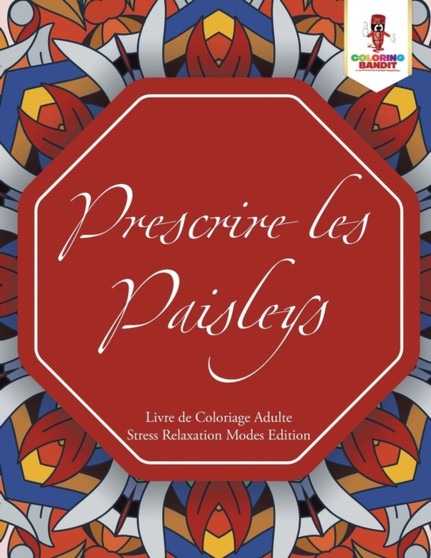 Prescrire les Paisleys : Livre de Coloriage Adulte Stress Relaxation Modes Edition by Coloring Bandit - Paperback