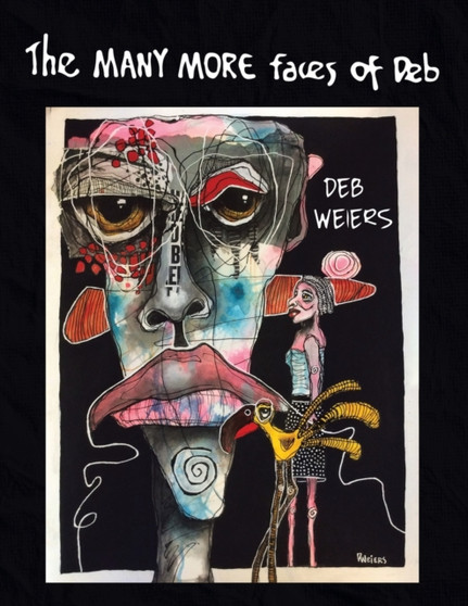 The Many More Faces of Deb by Deb Weiers - Paperback