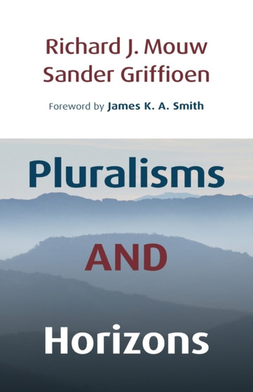 Pluralisms and Horizons : An Essay in Christian Public Philosophy