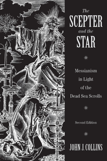 Scepter and the Star : Messianism in Light of the Dead Sea Scrolls