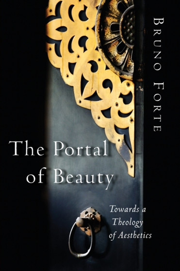 Portal of Beauty : Towards a Theology of Aesthetics