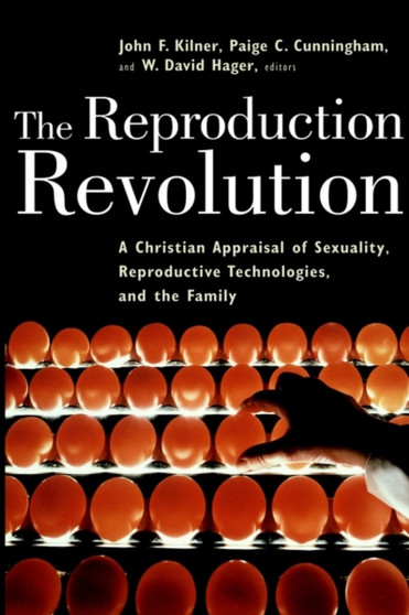 The Reproduction Revolution : Christian Appraisal of Sexuality