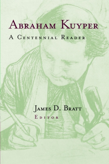 Abraham Kuyper : A Centennial Reader