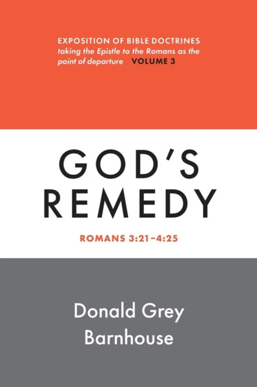 Romans, Vol 3: God's Remedy : Exposition of Bible Doctrines