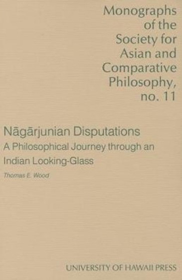 Nagarjunian Disputations : A Philosophical Journey Through an Indian Looking-glass