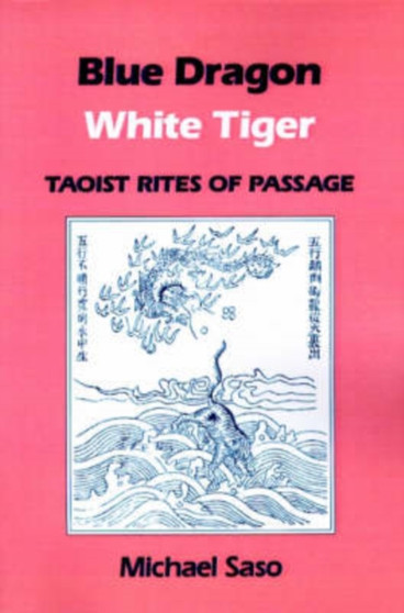 Blue Dragon, White Tiger : Taoist Rites of Passage