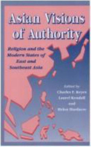 Asian Visions of Authority : Religion and the Modern States of East and South East Asia