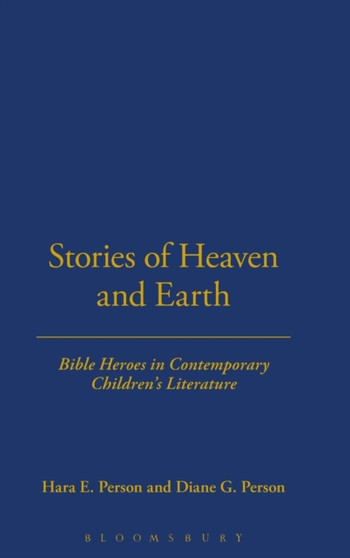 Stories of Heaven and Earth : Bible Heroes in Contemporary Children's Literature