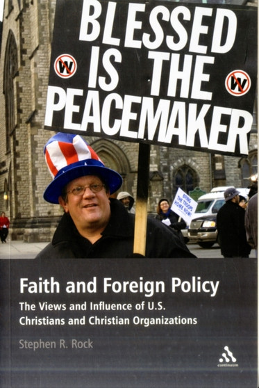 Faith and Foreign Policy : The Views and Influence of U.S. Christians and Christian Organizations
