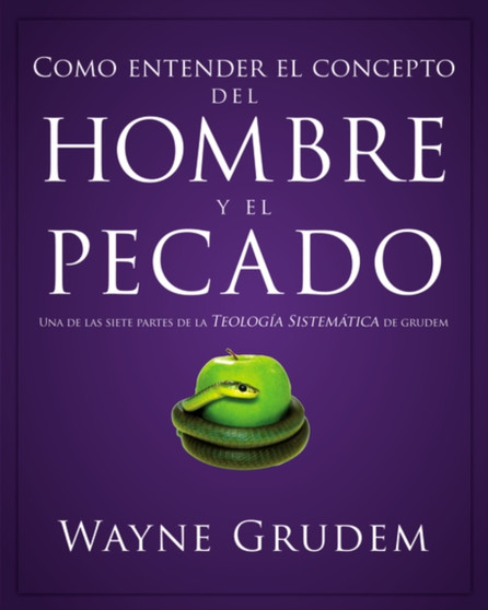 Como entender el concepto del hombre y el pecado : Una de las siete partes de la teologia sistematica de Grudem